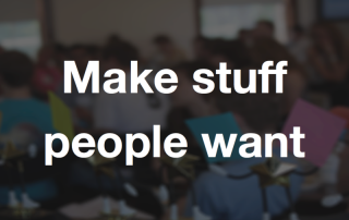 Make stuff people want