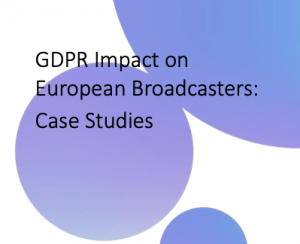 GDPR Impact on European Broadcasters: Case Studies