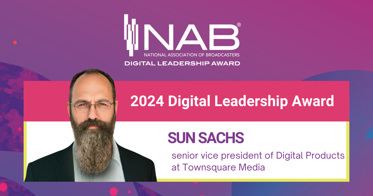Sun Sachs, senior vice president of Digital Products at Townsquare Media, is the recipient of the 2024 NAB Digital Leadership Award.
